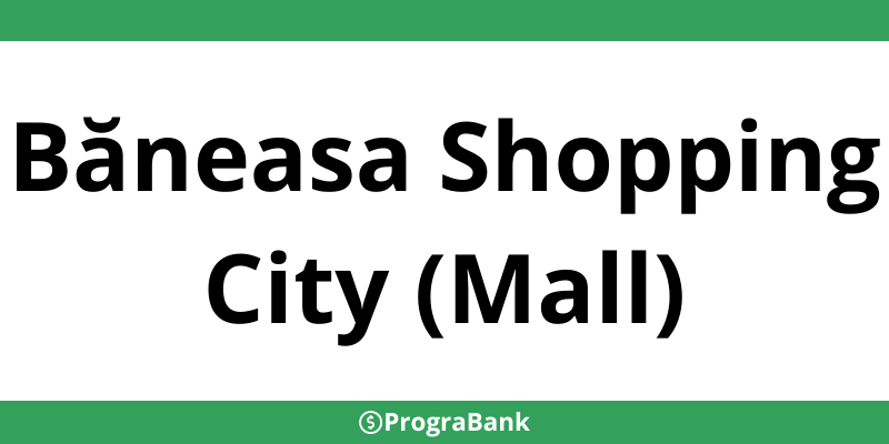 Contact sucursale CEC Bank în Băneasa Shopping City (Mall) - Program și telefon